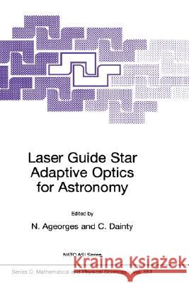 Laser Guide Star Adaptive Optics for Astronomy N. Ageorges N. Ageorges C. Dainty 9780792363811 Kluwer Academic Publishers - książka