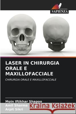 Laser in Chirurgia Orale E Maxillofacciale Moin Iftikhar Shapoo, Amil Sharma, Arpit Sikri 9786204123400 Edizioni Sapienza - książka