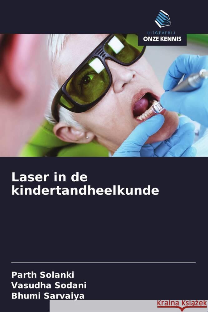 Laser in de kindertandheelkunde SOLANKI, PARTH, Sodani, Vasudha, Sarvaiya, Bhumi 9786208386276 Uitgeverij Onze Kennis - książka