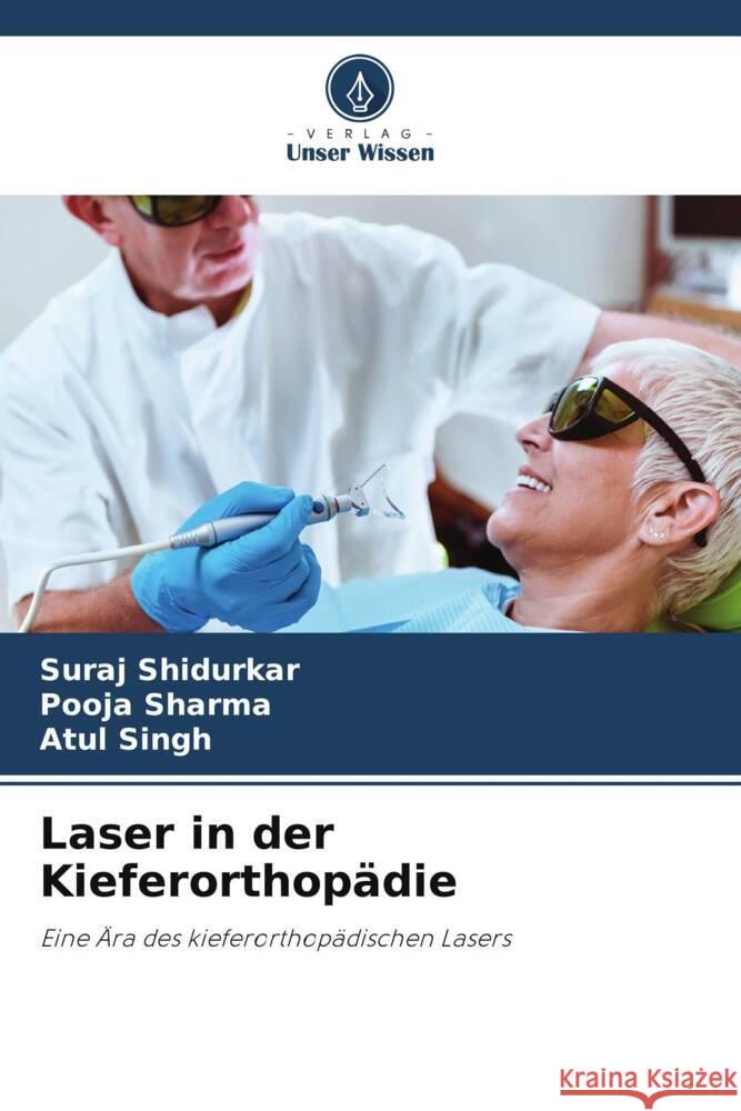 Laser in der Kieferorthop?die Suraj Shidurkar Pooja Sharma Atul Singh 9786206887379 Verlag Unser Wissen - książka