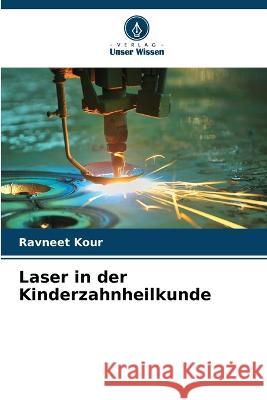 Laser in der Kinderzahnheilkunde Ravneet Kour 9786205842706 Verlag Unser Wissen - książka