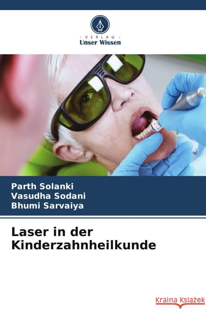 Laser in der Kinderzahnheilkunde SOLANKI, PARTH, Sodani, Vasudha, Sarvaiya, Bhumi 9786208386221 Verlag Unser Wissen - książka