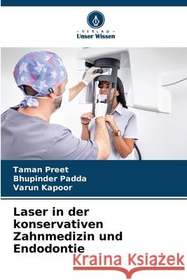 Laser in der konservativen Zahnmedizin und Endodontie Preet, Taman, Padda, Bhupinder, Kapoor, Varun 9786208955656 Verlag Unser Wissen - książka