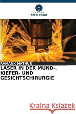 LASER IN DER MUND-, KIEFER- UND GESICHTSCHIRURGIE MATHUR, RAMANK 9786209066962 Verlag Unser Wissen - książka