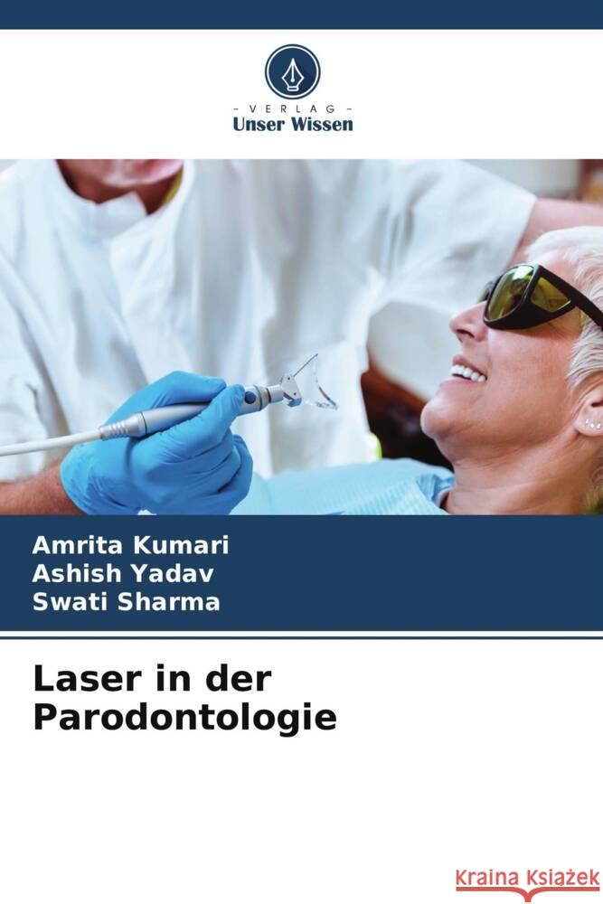 Laser in der Parodontologie Kumari, Amrita, Yadav, Ashish, Sharma, Swati 9786206363491 Verlag Unser Wissen - książka