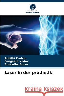 Laser in der prothetik Adhithi Prabhu, Sangeeta Yadav, Anuradha Borse 9786204153438 Verlag Unser Wissen - książka