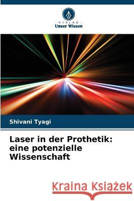 Laser in der Prothetik: eine potenzielle Wissenschaft Shivani Tyagi 9786205684450 Verlag Unser Wissen - książka