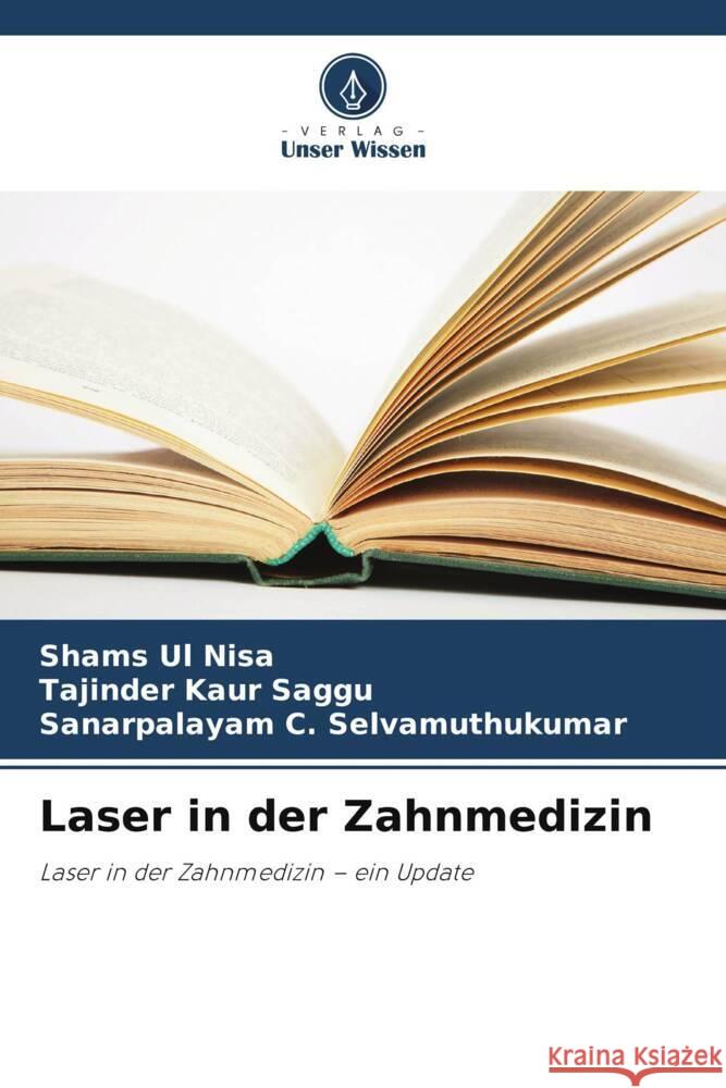 Laser in der Zahnmedizin Nisa, Shams Ul, Saggu, Tajinder Kaur, Selvamuthukumar, Sanarpalayam C. 9786139936175 Verlag Unser Wissen - książka