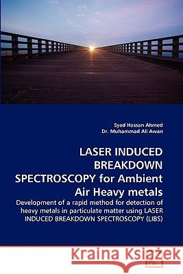 Laser Induced Breakdown Spectroscopy for Ambient Air Heavy Metals Syed Hassan Ahmed Dr Muhamma 9783639312379 VDM Verlag - książka