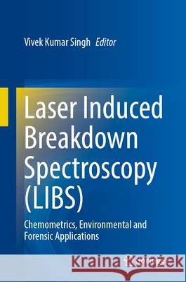 Laser Induced Breakdown Spectroscopy (Libs): Chemometrics, Environmental and Forensic Applications Vivek Kumar Singh 9783031909696 Springer - książka