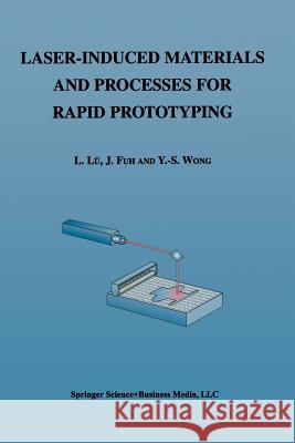 Laser-Induced Materials and Processes for Rapid Prototyping Li Lu                                    J. Fuh Yoke-San Wong 9781461355694 Springer - książka