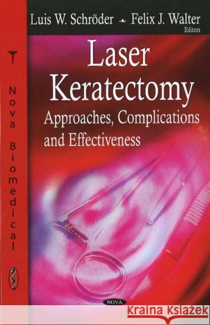 Laser Keratectomy: Approaches, Complications & Effectiveness Luis W Schröder, Felix J Walter 9781604568639 Nova Science Publishers Inc - książka