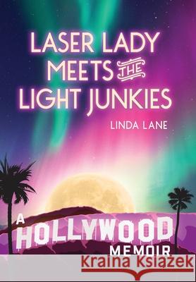 Laser Lady Meets the Light Junkies: A Hollywood Memoir Linda Lane 9780979690068 Highpoint Lit - książka