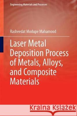 Laser Metal Deposition Process of Metals, Alloys, and Composite Materials Rasheedat Modupe Mahamood 9783319649849 Springer - książka