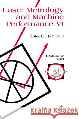 Laser Metrology and Machine Performance: 6th: Proceedings of the 6th International Conference on Laser Metrology and Machine Performance D. G. Ford 9781853129902 WIT Press - książka