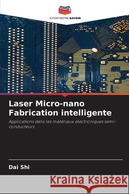 Laser Micro-nano Fabrication intelligente Dai Shi 9786204162249 Editions Notre Savoir - książka