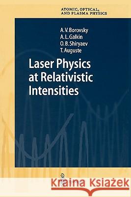 Laser Physics at Relativistic Intensities A. V. Borovsky A. L. Galkin O. B. Shiryaev 9783642077876 Springer - książka