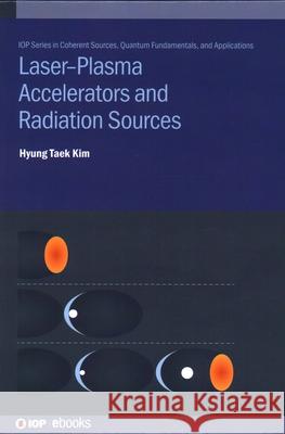 Laser-Plasma Accelerators and Radiation Sources Hyung Taek (Principal Research Scientist) Kim 9780750327015 Institute of Physics Publishing - książka
