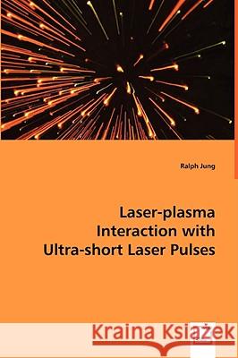 Laser-plasma Interaction with Ultra-short Laser Pulses Jung, Ralph 9783836496636 VDM VERLAG DR. MUELLER E.K. - książka