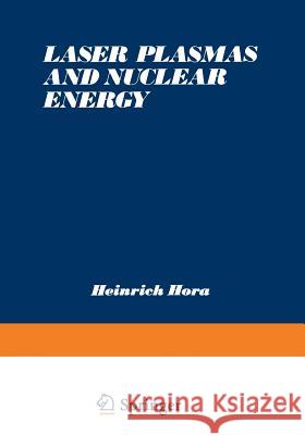 Laser Plasmas and Nuclear Energy Heinrich Hora 9781468420876 Springer - książka