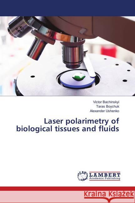 Laser polarimetry of biological tissues and fluids Bachinskyi, Victor; Boychuk, Taras; Ushenko, Alexander 9786139876365 LAP Lambert Academic Publishing - książka