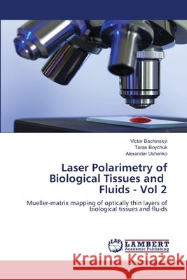 Laser polarimetry of biological tissues and fluids : Chapter 2. Mueller-matrix mapping of optically thin layers of biological tissues and fluids Bachinskyi, Victor; Boychuk, Taras; Ushenko, Alexander 9783659964923 LAP Lambert Academic Publishing - książka