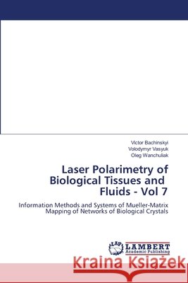 Laser polarimetry of biological tissues and fluids P.6 Victor Bachinskyi, Volodymyr Vasyuk, Oleg Wanchuliak 9786202667197 LAP Lambert Academic Publishing - książka