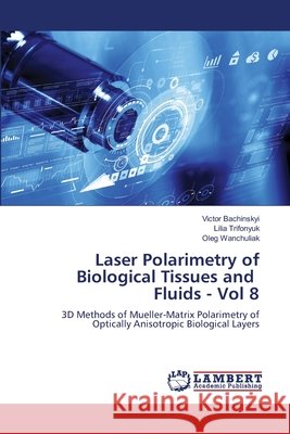 Laser polarimetry of biological tissues and fluids P.7 Victor Bachinskyi, Lilia Trifonyuk, Oleg Wanchuliak 9786202667203 LAP Lambert Academic Publishing - książka