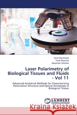 Laser Polarimetry of Biological Tissues and Fluids - Vol 11 Bachinskyi, Victor, Boychuk, Taras, Ushenko, Alexander 9786209195334 LAP Lambert Academic Publishing - książka