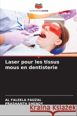 Laser pour les tissus mous en dentisterie Al Faleela Fauzal Prashanth Shenoy 9786207630127 Editions Notre Savoir - książka