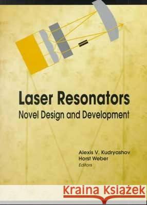 Laser Resonators : Novel Design and Development Alexis V. Kudryashov Horst Weber  9780819433176 SPIE Press - książka