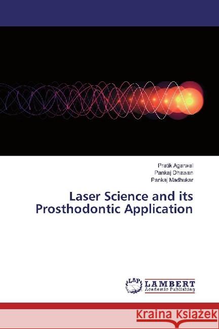 Laser Science and its Prosthodontic Application Agarwal, Pratik; Dhawan, Pankaj; Madhukar, Pankaj 9783330047556 LAP Lambert Academic Publishing - książka