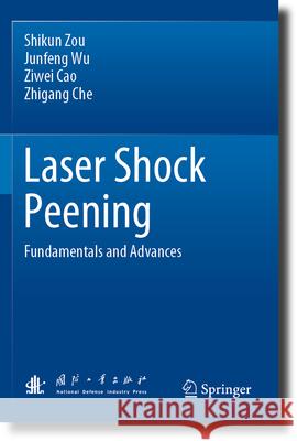 Laser Shock Peening: Fundamentals and Advances Shikun Zou Junfeng Wu Ziwei Cao 9789819911196 Springer - książka