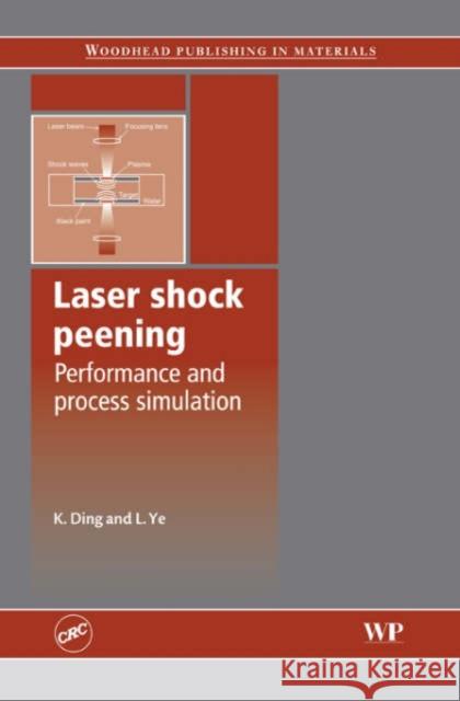 Laser Shock Peening: Performance and Process Simulation K. Ding L. Ye 9781855739291 WOODHEAD PUBLISHING LTD - książka