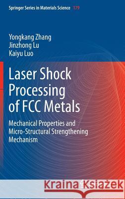 Laser Shock Processing of FCC Metals: Mechanical Properties and Micro-Structural Strengthening Mechanism Zhang, Yongkang 9783642356735 Springer - książka