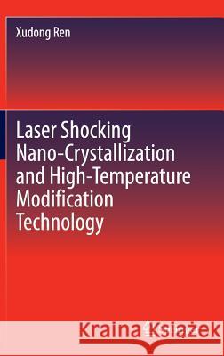 Laser Shocking Nano-Crystallization and High-Temperature Modification Technology Xudong Ren 9783662464434 Springer - książka