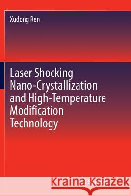 Laser Shocking Nano-Crystallization and High-Temperature Modification Technology Xudong Ren 9783662515020 Springer - książka