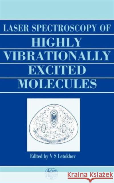 Laser Spectroscopy of Highly Vibrationally Excited Molecules Vladilen Stepanovich Letokhov 9780852742174 Institute of Physics Publishing - książka