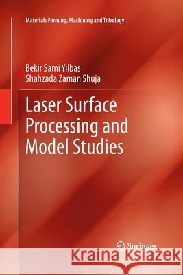 Laser Surface Processing and Model Studies Bekir Sami Yilbas Shahzada Zaman Shuja 9783642429804 Springer - książka