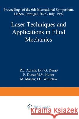 Laser Techniques and Applications in Fluid Mechanics: Proceedings of the 6th International Symposium Lisbon, Portugal, 20-23 July, 1992 Adrian, R. J. 9783662028872 Springer - książka