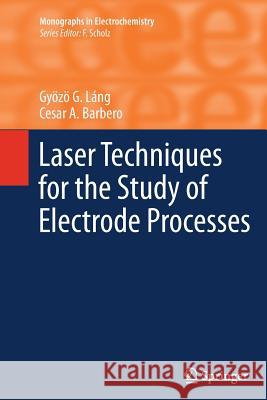 Laser Techniques for the Study of Electrode Processes Gyözö G. Láng, Cesar A. Barbero 9783642445286 Springer-Verlag Berlin and Heidelberg GmbH &  - książka