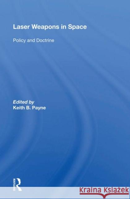 Laser Weapons in Space: Policy and Doctrine Payne, Keith B. 9780367020194 Taylor and Francis - książka