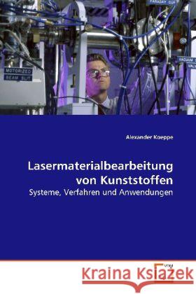 Lasermaterialbearbeitung von Kunststoffen : Systeme, Verfahren und Anwendungen Koeppe, Alexander 9783639116151 VDM Verlag Dr. Müller - książka