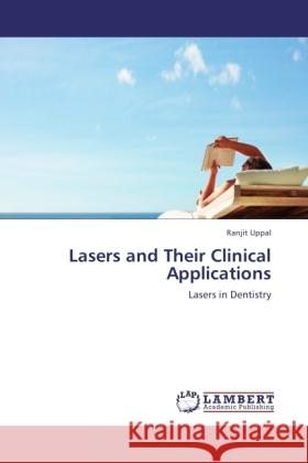 Lasers and Their Clinical Applications Uppal, Ranjit 9783843325196 LAP Lambert Academic Publishing - książka