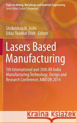 Lasers Based Manufacturing: 5th International and 26th All India Manufacturing Technology, Design and Research Conference, Aimtdr 2014 Joshi, Shrikrishna N. 9788132223511 Springer - książka