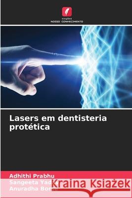 Lasers em dentisteria protética Adhithi Prabhu, Sangeeta Yadav, Anuradha Borse 9786204153421 Edicoes Nosso Conhecimento - książka