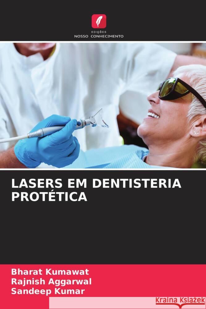 LASERS EM DENTISTERIA PROTÉTICA Kumawat, Bharat, AGGARWAL, RAJNISH, Kumar, Sandeep 9786204995298 Edições Nosso Conhecimento - książka