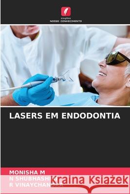 LASERS EM ENDODONTIA M, MONISHA, Shubhashini, N, Vinaychandra, R 9786202472746 Edições Nosso Conhecimento - książka