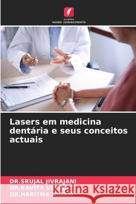 Lasers em medicina dentária e seus conceitos actuais JIVRAJANI, DR.SRUJAL, VERMA, DR.KAVITA, NIGAM, DR.HARITMA 9786208713096 Edições Nosso Conhecimento - książka