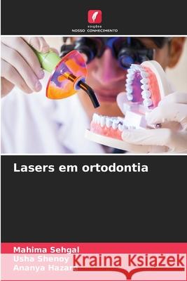 Lasers em ortodontia Mahima Sehgal Usha Shenoy Ananya Hazare 9786207703463 Edicoes Nosso Conhecimento - książka